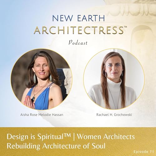 Design is Spiritual&trade; | Women Architects Rebuilding Architecture of Soul with Rachael H. Grochowski
