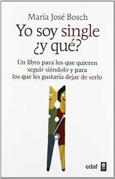 Yo soy single ¿y que?: Un l...