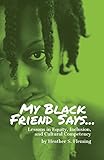 My Black Friend Says...: Lessons in Equity, Inclusion, and Cultural Competency