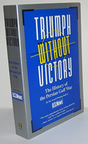 Triumph Without Victory: The History of the Persian Gulf War