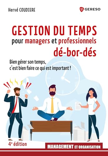 Gestion du temps pour managers et professionnels débordés: Bien gérer son temps, c'est bien faire ce qui est important !