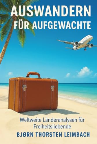 Auswandern für Aufgewachte: Finde deine Freiheit - für dich und deine Familie