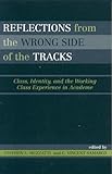 Reflections From the Wrong Side of the Tracks: Class, Identity, and the Working Class Experience in Academe