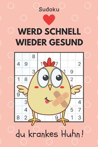 Sudoku werd schnell wieder gesund du krankes Huhn !: Gute Besserung Geschenk zur Aufmunterung für die Freundin