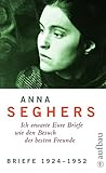 Werkausgabe.: Anna Seghers - Ich erwarte Eure Briefe wie den Besuch der besten Freunde - Bd.5/1 : Briefe 1924-1952 (Seghers WA) - Anna Seghers