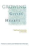 Growing Givers' Hearts : Treating Fundraising As A Ministry