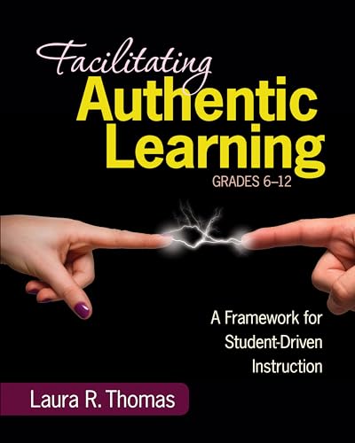 Facilitating Authentic Learning, Grades 6-12: A Framework for Student-Driven Instruction view 2