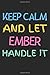 Keep Calm And Let Ember Handle It: Lined Journal, 120 Pages, 6 x 9, Ember Personalized Name Notebook Gift Idea, Black Matte Finish (Keep Calm And Let Ember Handle It Journal)
