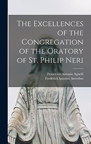 The Excellences Of The Congregation Of The Oratory Of St. Philip Neri