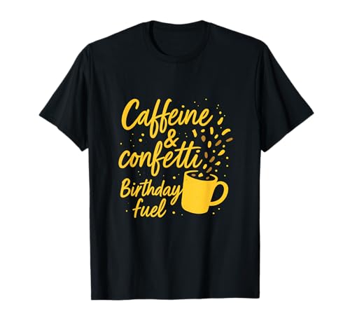 Cafeína y Confeti hito café cumpleaños diseño Camiseta