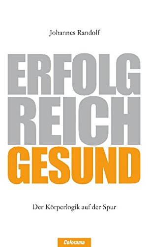 Erfolgreich Gesund: Der Körperlogik auf der Spur