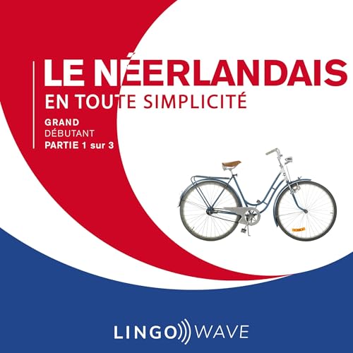 Listen to Le néerlandais en toute simplicité: Grand Débutant, Partie 1 sur 3 by Lingo Wave