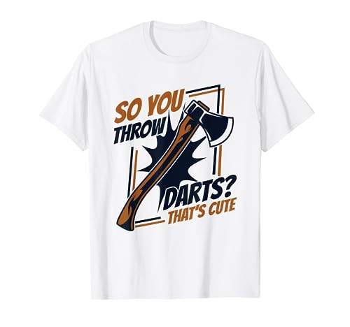 So You Throw Darts That's Cute Axe Throwing Game Hacha Thrower Camiseta