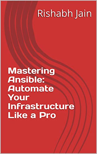 Mastering Ansible: Automate Your Infrastructure Like a Pro (English Edition)