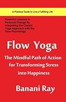 Flow Yoga The Mindful Path of Action for Transforming Stress into Happiness 9382123423 Book Cover