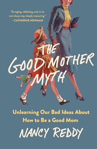 Buy The Good Mother Myth: Unlearning Our Bad Ideas About How to Be a Good Mom — BookShops.in