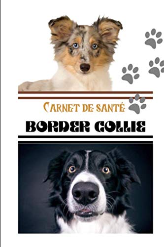 Carnet de santé border collie: Carnet pour le suivi vétérinaire de votre chien/ Véritable passeport santé / Cadeau idéal pour les propriétaires de chien