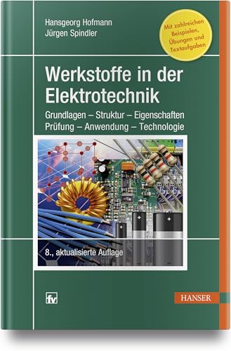 Werkstoffe in der Elektrotechnik: Grundlagen - Struktur - Eigenschaften - Prüfung - Anwendung - Technologie