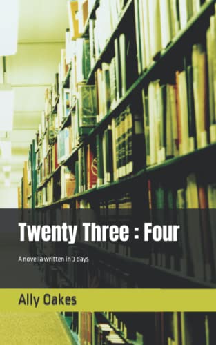 Twenty Three : Four: A novella written in 3 days