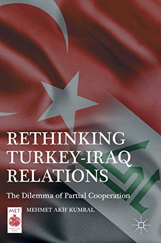 Rethinking Turkey-Iraq Relations: The Dilemma of Partial Cooperation (Middle East Today)