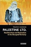 Palestine Ltd.: Neoliberalism and Nationalism in the Occupied Territory (SOAS Palestine Studies)