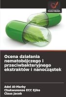 Ocena dzialania nematobójczego i przeciwbakteryjnego ekstraktów i nanoczastek (Polish Edition) 6208935784 Book Cover