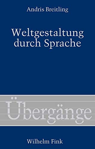 Weltgestaltung durch Sprache: Phänomenologie der sprachlichen Kreativität und der interkulturellen Kommunikation (Übergänge)