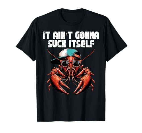 It Aint Gonna Suck Itself Gorra de Cangrejo de río Langosta Hombres Mujeres Camiseta