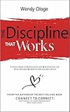 The Discipline That Works: Tools And Strategies On What Kind Of Discipline Works For Your Child