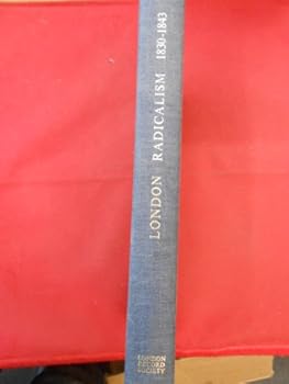 Hardcover London Radicalism 1830 - 1843: A Selection from the Papers of Francis Place Book