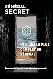 Guide Sénégal Secret: Le guide le plus complet jamais écrit sur le...