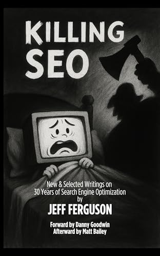 Killing SEO: New & Selected Writings on 30 Years of Search Engine Optimization