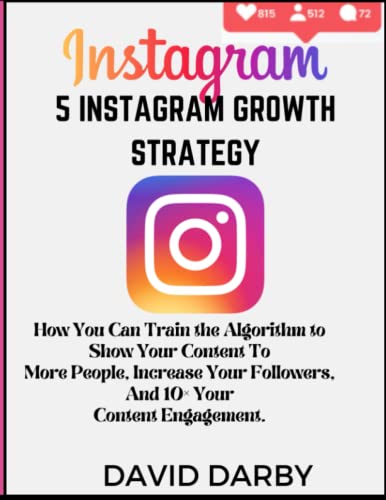 5 Instagram Growth Strategy: How You Can Train the Algorithm to Show Your Content To More People, Increase Your Followers, And 10× Your Content Engagement.