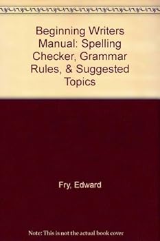 Paperback Beginning Writers Manual: Spelling Checker, Grammar Rules and Suggested Topics Book