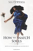 How To Snatch Souls: Both inside the bedroom and outside of it 1544762550 Book Cover