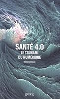 SANTE 4.0 - LE TSUNAMI DU NUMERIQUE 2825710652 Book Cover