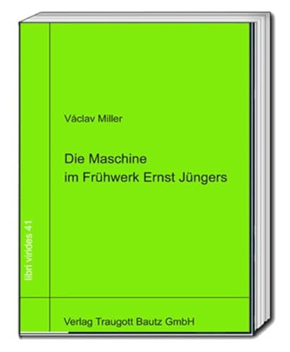 Die Maschine im Frühwerk Ernst Jüngers (libri virides: D A S J U N G E F O R U M)