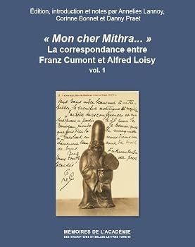 Mon Cher Mithra...: La Correspondance Entre Franz Cumont Et Alfred Loisy: Edition, Introduction Et Notes