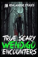18 TRUE SCARY Wendigo Encounter Horror Stories: Real Skinwalker Sightings (Yee Naaldlooshii) B0B9QRMHM9 Book Cover