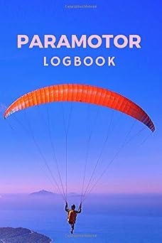 Paramotor Logbook Diary For Tracking Flights Duration, Launch And Landing Location, Weather, Distance ,Wind Also Post-Flight Inspection | Mountains And Ocean