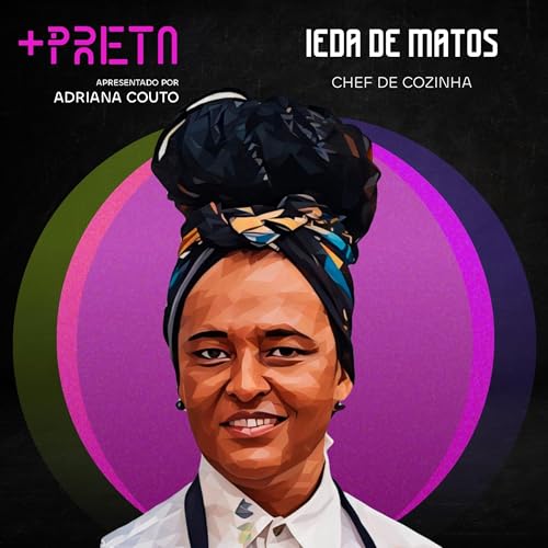 Ieda de Matos: “Eu sirvo a minha história no prato”. Podcast Por capa