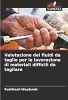 Valutazione dei fluidi da taglio per la lavorazione di materiali difficili da tagliare (Italian Edition) 6208223083 Book Cover