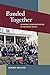 Banded Together: Economic Democratization in the Brass Valley (Working Class in American History)