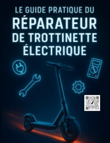 Le guide du réparateur de trottinette électrique: guide pratique trottinette électrique