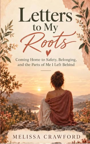 Letters to My Roots: Coming Home to Safety, Belonging, and the Parts of Me I Left Behind image 2