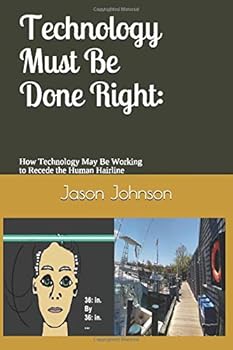 Paperback Technology Must Be Done Right: How Technology May Be Working to Recede the Human Hairline Book