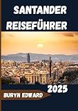 Santander Reiseführer 2025: Küsteneleganz, kantabrischer Charme und kulturelle Schätze in Nordspanien