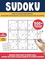 Sudoku Hard to Expert Mastermind: Challenge Your Brain to over 500 Puzzles and Solutions.: Ranging from Hard to Expert Level, Unlock this Brain-Teasing Bargain of Sudoku Mastery! B0CJLKZ3G1 Book Cover