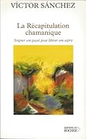 La Récapitulation chamanique: Soigner son passé pour libérer son esprit 2268039080 Book Cover