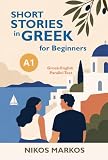 Short Stories in Greek for Beginners A1: Greek-English Parallel Text (English Edition)